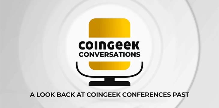 Ein Rückblick auf CoinGeek-Konferenzen