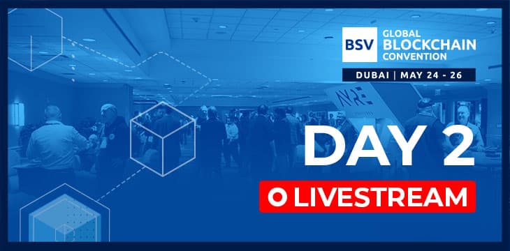Sehen Sie sich Tag 2 der BSV Global Blockchain Convention im Livestream an: NFTs, IoT, Web3 und weiteres